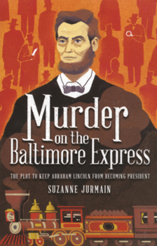 Library Binding Murder on the Baltimore Express: The Plot to Keep Abraham Lincoln from Becoming President Book