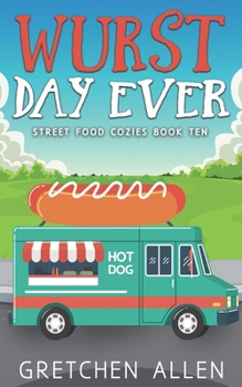 Wurst Day Ever - Book #10 of the Street Food Cozies