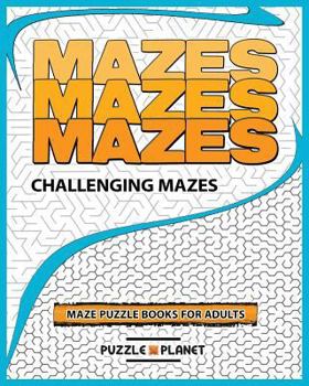 Paperback Mazes Mazes Mazes: Challenging Mazes for Adults Book