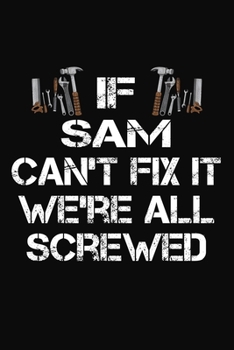Paperback If Sam Can't Fix It We're All Screwed: Personalized Handyman Notebook - Gift Journal for Sam Book