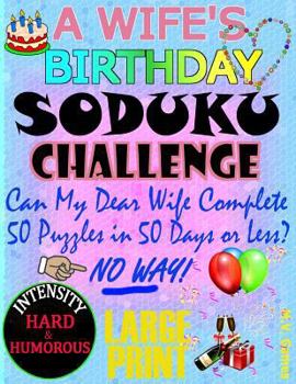 Paperback A Wife's Birthday Sudoku Challenge: Can my beautiful wife complete 50 puzzles in 50 days or less? Book