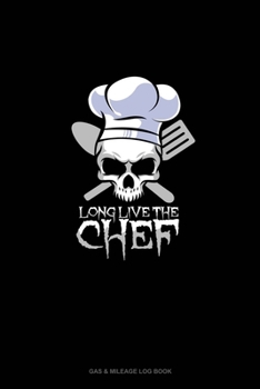 Paperback Long Live the Chef: Gas & Mileage Log Book