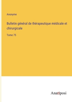 Paperback Bulletin général de thérapeutique médicale et chirurgicale: Tome 75 [French] Book