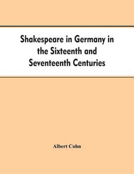 Paperback Shakespeare in Germany in the Sixteenth and Seventeenth Centuries an Account of English Actors in Germany and the Netherlands and of the Plays Perform Book