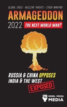 Paperback Armageddon 2022: Russia & China Opposes India & The West; Global Crisis - Nuclear Threats - Cyber Warfare; Exposed Book