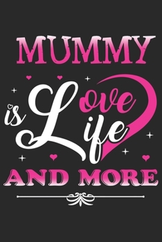 Mummy is love life and more: Daily planner journal for mother/stepmother, Paperback Book With Prompts About What I Love About Mom/ Mothers Day/Birthday Gifts From Son/Daughter for mom 6x9 100 pages