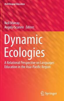 Hardcover Dynamic Ecologies: A Relational Perspective on Languages Education in the Asia-Pacific Region Book