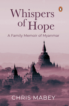 Paperback Whispers of Hope: A Family Memoir of Myanmar Book