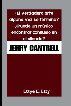 Paperback Jerry Cantrell: ¿El verdadero arte alguna vez se termina? ¿Puede un músico encontrar consuelo en el silencio? [Spanish] Book