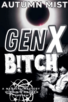 Paperback GenX B!tch A Medical Mystery Within A Broken System Book