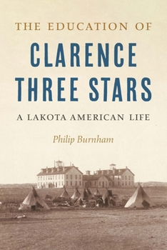 Hardcover The Education of Clarence Three Stars: A Lakota American Life Book