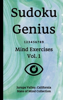 Paperback Sudoku Genius Mind Exercises Volume 1: Jurupa Valley, California State of Mind Collection Book