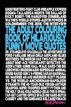 Paperback The Adult Colouring Book of Hilariously Funny Movie Quotes: An Fun Way to Relax and Pass the Time Book