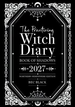 Hardcover Practicing Witch Diary 2027 - Northern Hemisphere Edition : Book of Shadows Book