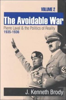 The Avoidable War: Pierre Laval and the Politics of Reality, 1935-1936 - Book #2 of the Avoidable War