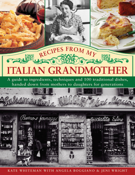 Hardcover Recipes from My Italian Grandmother: A Guide to Ingredients, Techniques and 100 Traditional Dishes, Handed Down from Mothers to Daughters for Generati Book