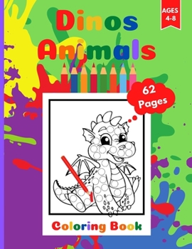 Dinos Animals Coloring Book for Kids: Dinosaurs Coloring Book Activity Book for Toddlers Ages 4-8. Page Size 8.5" X 11" inches. 62 Pages