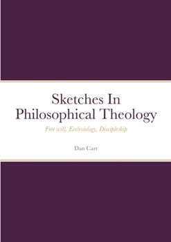 Paperback Sketches In Philosophical Theology: Free will, Ecclesiology, Discipleship Book