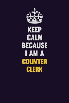 Paperback Keep Calm Because I Am A Counter Clerk: Motivational and inspirational career blank lined gift notebook with matte finish Book