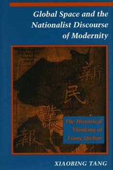 Hardcover Global Space and the Nationalist Discourse of Modernity: The Historical Thinking of Liang Qichao Book