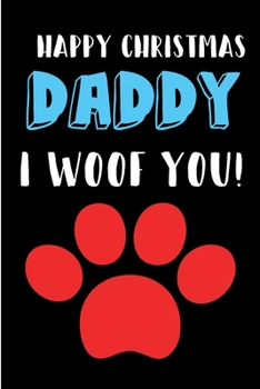 Paperback Happy Christmas Daddy, I Woof You: From Animal Dog Cat Pet For Dog Dad Lover Notebook - Heartfelt Journal Blank Book for Him - Anniversary Birthday Va Book