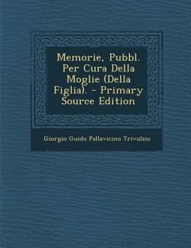 Paperback Memorie, Pubbl. Per Cura Della Moglie (Della Figlia). - Primary Source Edition [Italian] Book