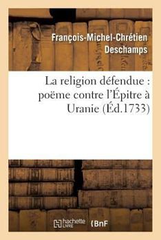 Paperback La Religion Défendue: Poëme Contre l'Épitre À Uranie [French] Book