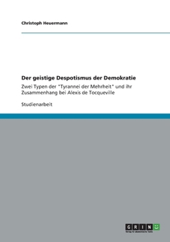 Paperback Der geistige Despotismus der Demokratie: Zwei Typen der "Tyrannei der Mehrheit" und ihr Zusammenhang bei Alexis de Tocqueville [German] Book