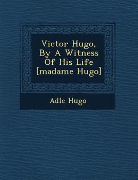 Paperback Victor Hugo, by a Witness of His Life [Madame Hugo] Book