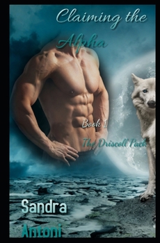 Paperback Claiming the Alpha: Book 1 The Driscoll Pack Book