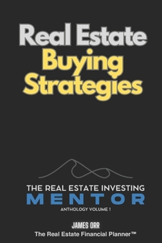 Real Estate Buying Strategies: The Real Estate Investing Mentor Anthology