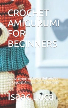 Paperback Crochet Amigurumi for Beginners: Comprehensive Successful Guides To Crochet Amigurumi Techniques Book