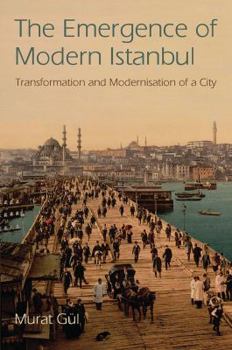 Paperback The Emergence of Modern Istanbul: Transformation and Modernisation of a City Book