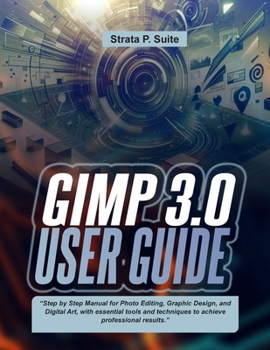 Paperback Gimp 3.0 User Guide: "Step by Step Manual for Photo Editing, Graphic Design, and Digital Art, with essential tools and techniques to achieve professio Book