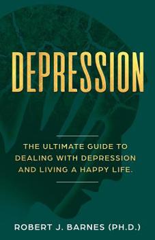 Paperback Depression: The Ultimate Guide to Dealing with Depression and Living a Happy Life. Book