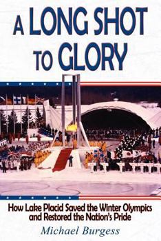 Paperback A Long Shot to Glory: How Lake Placid Saved the Winter Olympics and Restored the Nation's Pride Book