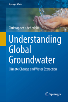 Hardcover Understanding Global Groundwater: Climate Change and Water Extraction Book