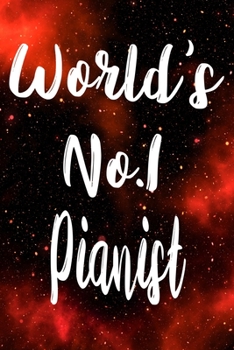 Worlds No.1 Pianist: The perfect gift for the professional in your life - Funny 119 page lined journal!