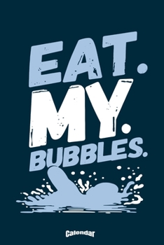 My Eat My Bubbles Swim Calendar: Cute Gift for Butterfly Stroke Swimmers, Backstroke Swim Club Members, Crawl Teachers or Breaststroke Trainers or ... Cream Paper, Glossy Finished Soft Cover