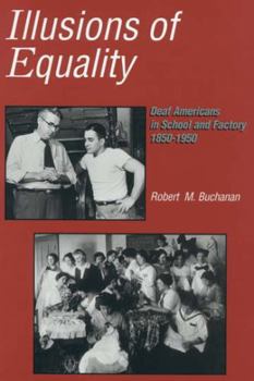 Illusions of Equality: Deaf Americans in School and Factory, 1850-1950