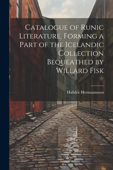 Paperback Catalogue of Runic Literature, Forming a Part of the Icelandic Collection Bequeathed by Willard Fisk Book