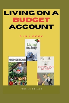 Paperback Living on a Budget: Homesteading: Getting Out of Debt: Dollars In Dollar Out, 15+ DIY Skills, Breaking Paycheck-to-Paycheck Cycle, Money-S Book