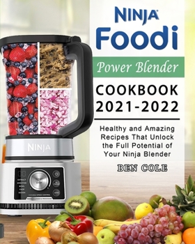 Paperback Ninja Foodi Power Blender Cookbook 2021-2022: Healthy and Amazing Recipes That Unlock the Full Potential of Your Ninja Blender Book