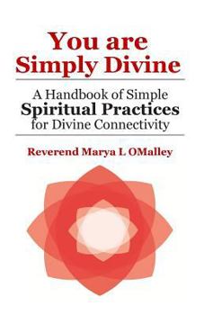 Paperback You Are Simply Divine: A Handbook of Simple Spiritual Practices for Divine Connectivity Book