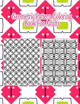 Paperback Geometric Pattern Coloring Books For Adults: Creative Geometric Coloring Book For Stress Relief and Relaxation, Stress Relieving Geometric Patterns Co Book
