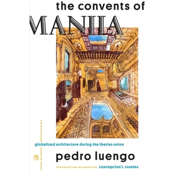 Paperback The Convents of Manila: Globalized Architecture During the Iberian Union Book