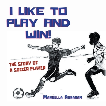 Paperback I Like to Play and Win!: The Story of a Soccer Player Book
