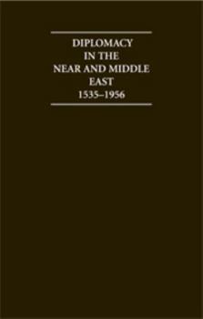 Hardcover Diplomacy in the Near and Middle East: Volume 1, 1535-1914: A Documentary Record 1535-1956 Book