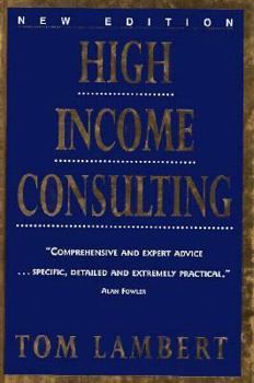 Hardcover High Income Consulting: How to Build and Market Your Professional Practice Book