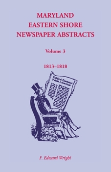 Paperback Maryland Eastern Shore Newspaper Abstracts, Volume 3: 1813-1818 Book